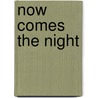 Now Comes the Night by P.G. Forte