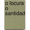 O Locura O Santidad by Jose Echegaray