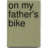 On My Father's Bike door Hugo van Bever