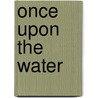Once Upon the Water by Mike Yurk