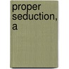 Proper Seduction, A by HelenKay Dimon