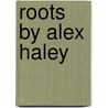 Roots by Alex Haley by Juliane Weuffen