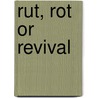 Rut, Rot Or Revival by A.W.W. Tozer