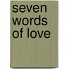 Seven Words of Love door Dr Malcolm White