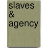 Slaves &Amp; Agency by Khora Jackson