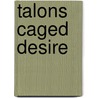 Talons Caged Desire door Sydney Somers