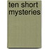 Ten Short Mysteries