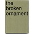 The Broken Ornament