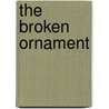 The Broken Ornament by Tianna Xander