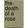 The Death of a Rose door Karen McBroom