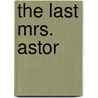 The Last Mrs. Astor by Frances Kiernan