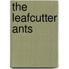 The Leafcutter Ants by Edward O. Wilson