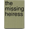 The Missing Heiress door Kate Jennings