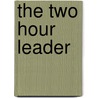 The Two Hour Leader door Bill Carpentier