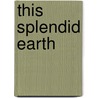 This Splendid Earth door V.J. Banis