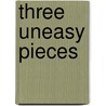 Three Uneasy Pieces door Patrick White