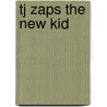 Tj Zaps the New Kid by Lisa Mullarkey