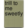 Trill to Me Sweetly door Charlie Richards