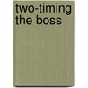 Two-Timing the Boss door Christine Warner