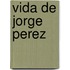 Vida De Jorge Perez