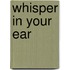 Whisper in Your Ear