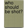 Who Should Be Shot? door Christina Hunger