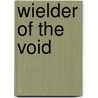 Wielder of the Void by Brock Roberts