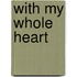 With My Whole Heart