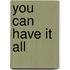 You Can Have It All