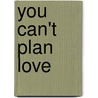 You Can't Plan Love by Synithia Williams
