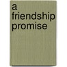 A Friendship Promise door Ruby Moore