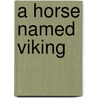 A Horse Named Viking door Caroline Akervik