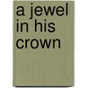 A Jewel in His Crown by Priscilla C. Shirer