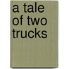 A Tale of Two Trucks by Thea Nishimori