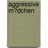 Aggressive M�Dchen by Claudia Grensemann