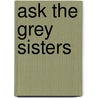 Ask the Grey Sisters door Elizabeth Iles