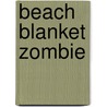 Beach Blanket Zombie door Mark McLaughlin