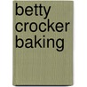 Betty Crocker Baking by Ed.D. Betty Crocker