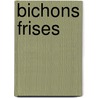 Bichons Frises by Stuart A. Kallen