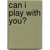 Can I Play with You? door Jill Barrett