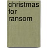 Christmas for Ransom door Tanya Hanson