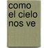 Como El Cielo Nos Ve
