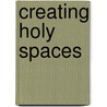 Creating Holy Spaces by Karen Appleby
