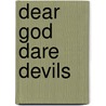 Dear God Dare Devils by L. Robins