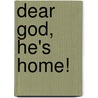 Dear God, He's Home! by Janet Thompson