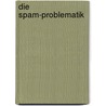 Die Spam-Problematik by Markus Erwig