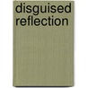 Disguised Reflection door Karen Campion