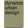 Dynamic Urban Design door Michael A. Von Hausen
