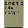 Dynamic Urban Design by Michael A. Von Hausen
