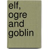 Elf, Ogre and Goblin door Dawn M. Schiller